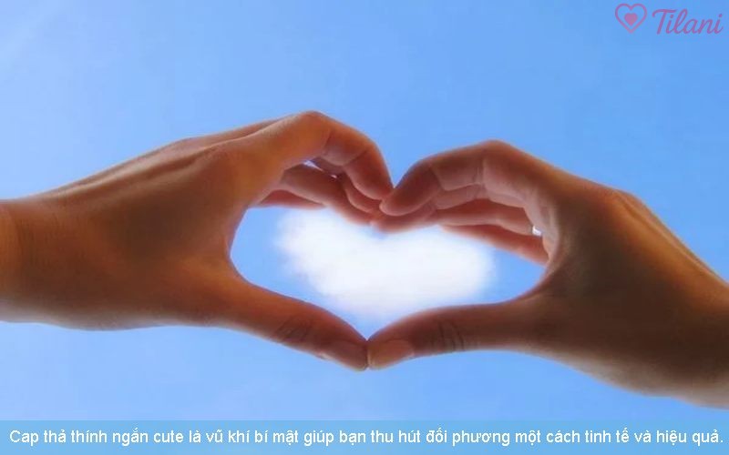 Cap thả thính ngắn cute là vũ khí bí mật giúp bạn thu hút đối phương một cách tinh tế và hiệu quả.