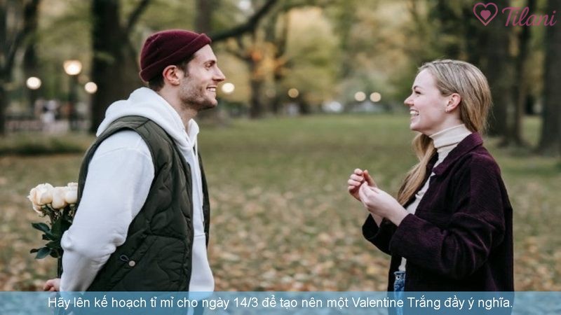 Hãy lên kế hoạch tỉ mỉ cho ngày 14/3 để tạo nên một Valentine Trắng đầy ý nghĩa.