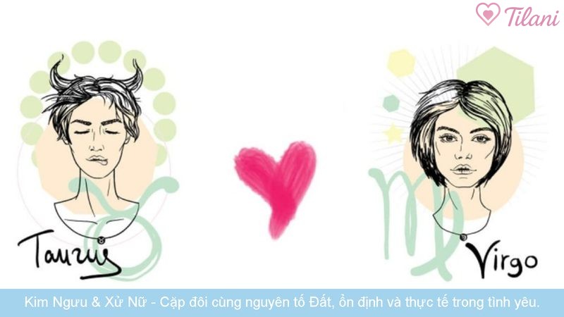 Kim Ngưu & Xử Nữ - Cặp đôi cùng nguyên tố Đất, ổn định và thực tế trong tình yêu.