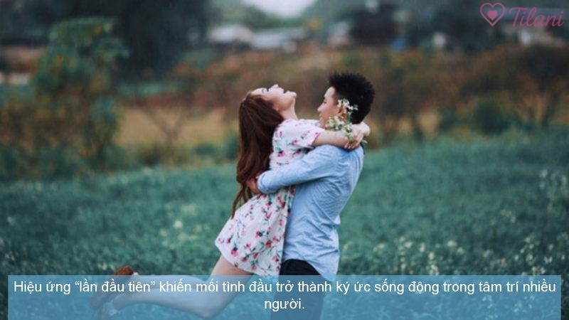 Hiệu ứng “lần đầu tiên” khiến mối tình đầu trở thành ký ức sống động trong tâm trí nhiều người.