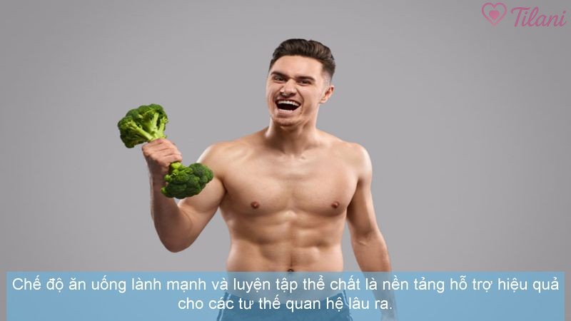 Chế độ ăn uống lành mạnh và luyện tập thể chất là nền tảng hỗ trợ hiệu quả cho các tư thế quan hệ lâu ra.