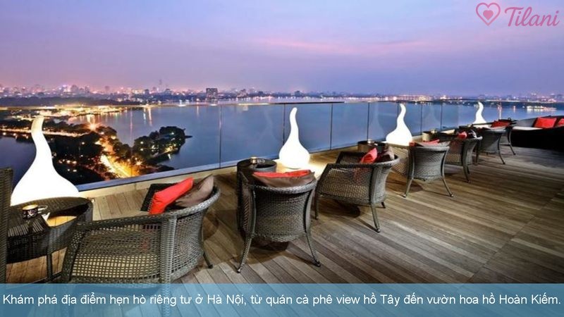 Khám phá địa điểm hẹn hò riêng tư ở Hà Nội, từ quán cà phê view hồ Tây đến vườn hoa hồ Hoàn Kiếm.