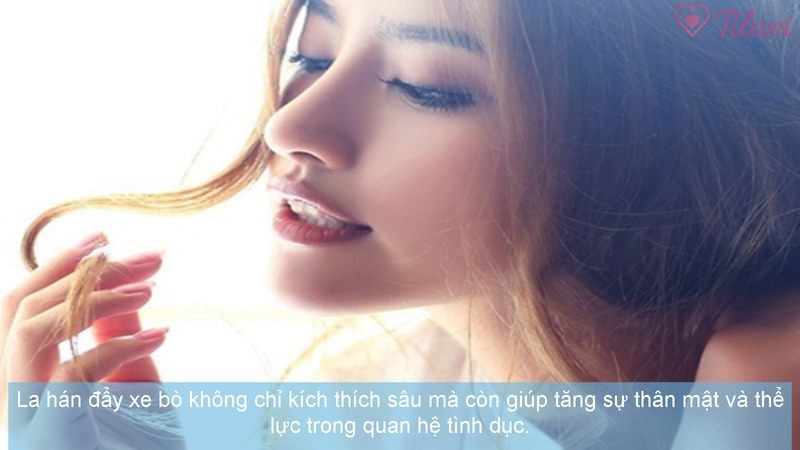 La hán đẩy xe bò không chỉ kích thích sâu mà còn giúp tăng sự thân mật và thể lực trong quan hệ tình dục.