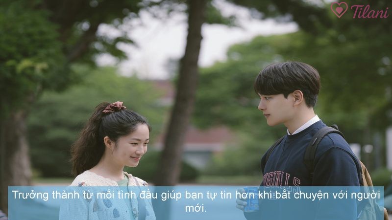 Trưởng thành từ mối tình đầu giúp bạn tự tin hơn khi bắt chuyện với người mới.