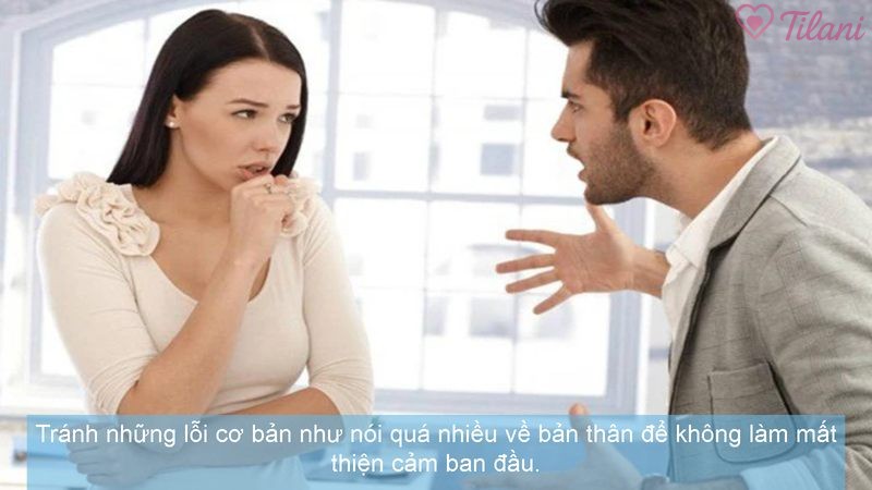 Tránh những lỗi cơ bản như nói quá nhiều về bản thân để không làm mất thiện cảm ban đầu.