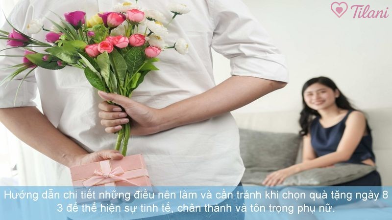 Hướng dẫn chi tiết những điều nên làm và cần tránh khi chọn quà tặng ngày 8 3 để thể hiện sự tinh tế, chân thành và tôn trọng phụ nữ.