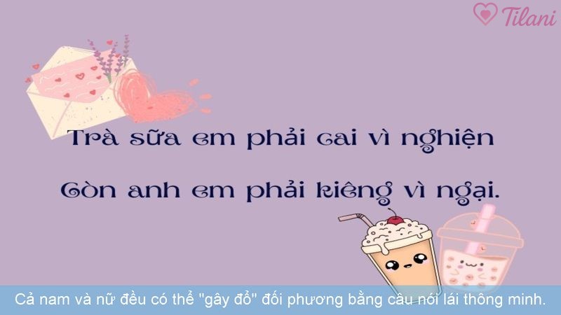 Cả nam và nữ đều có thể "gây đổ" đối phương bằng câu nói lái thông minh.