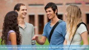 Cách làm quen với người lạ là quá trình chủ động tiếp cận và xây dựng kết nối ban đầu với người chưa quen biết.