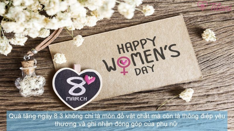 Quà tặng ngày 8 3 không chỉ là món đồ vật chất mà còn là thông điệp yêu thương và ghi nhận đóng góp của phụ nữ.