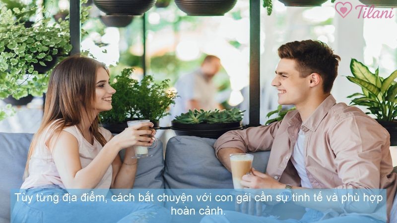 Tùy từng địa điểm, cách bắt chuyện với con gái cần sự tinh tế và phù hợp hoàn cảnh.