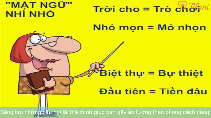 Sáng tạo những câu nói lái thả thính giúp bạn gây ấn tượng theo phong cách riêng.