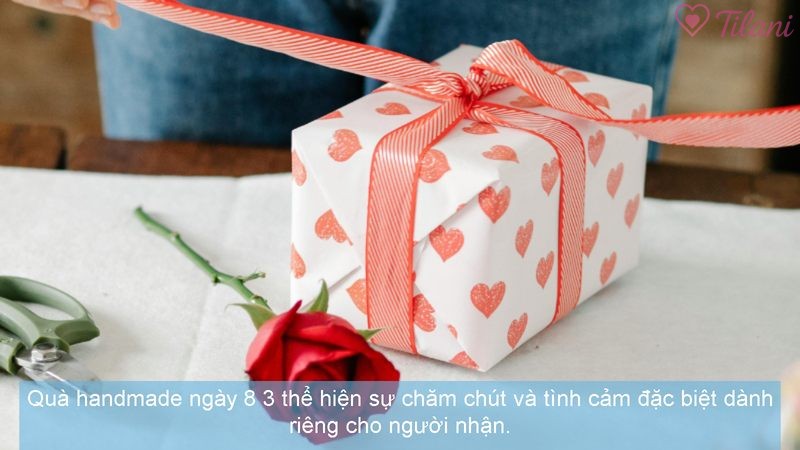 Quà handmade ngày 8 3 thể hiện sự chăm chút và tình cảm đặc biệt dành riêng cho người nhận.