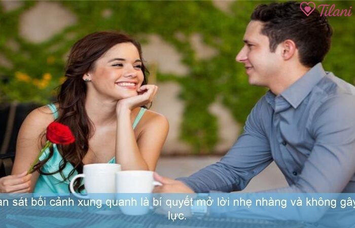 Quan sát bối cảnh xung quanh là bí quyết mở lời nhẹ nhàng và không gây áp lực.