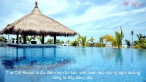 The Cliff Resort là địa điểm hẹn hò bắc ninh hoàn hảo cho kỳ nghỉ dưỡng riêng tư đầy đẳng cấp.