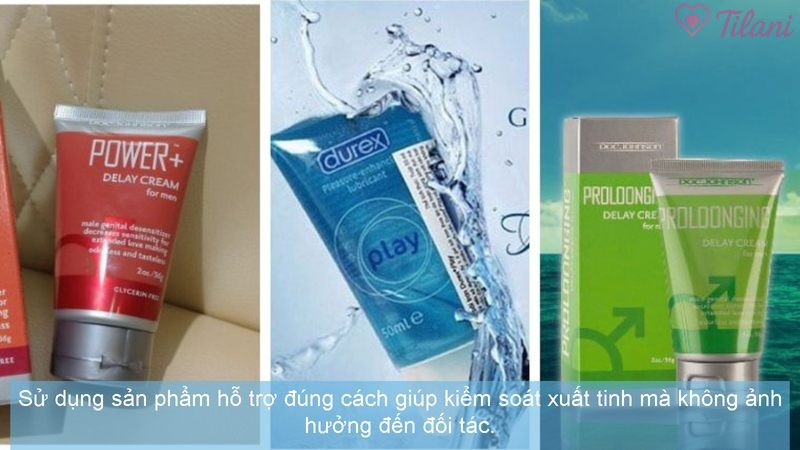 Sử dụng sản phẩm hỗ trợ đúng cách giúp kiểm soát xuất tinh mà không ảnh hưởng đến đối tác.