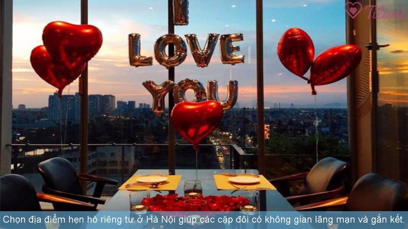 Chọn địa điểm hẹn hò riêng tư ở Hà Nội giúp các cặp đôi có không gian lãng mạn và gắn kết.