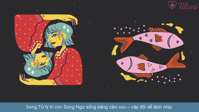 Song Tử lý trí còn Song Ngư sống bằng cảm xúc – cặp đôi dễ lệch nhịp.