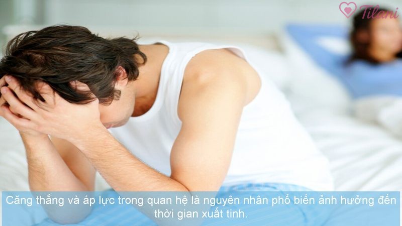 Căng thẳng và áp lực trong quan hệ là nguyên nhân phổ biến ảnh hưởng đến thời gian xuất tinh.