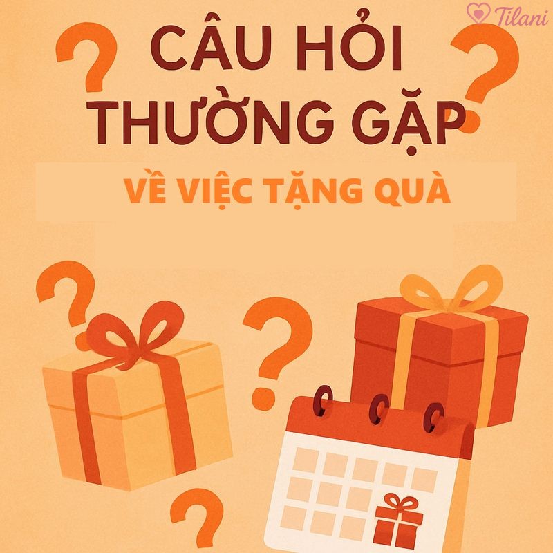 Câu hỏi thường gặp về việc tặng quà - ngày tặng quà